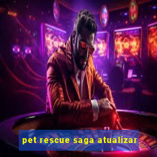 pet rescue saga atualizar